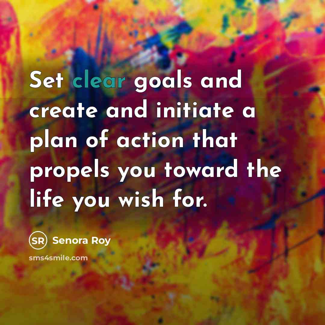 “Set clear goals and create and initiate a plan of…” quote by Senora Roy