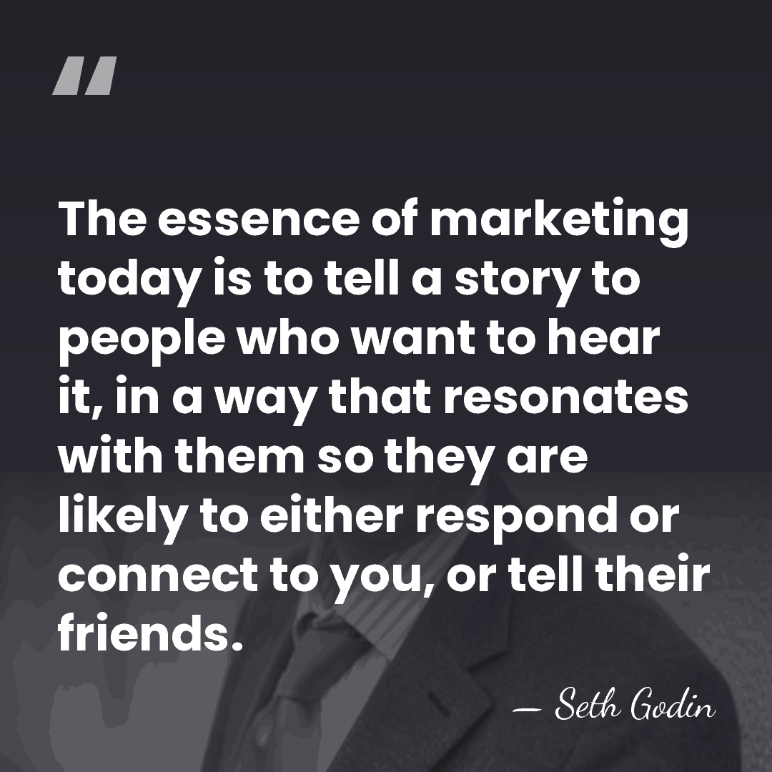 The essence of marketing today is to tell a story to people&hellip; - Seth Godin
