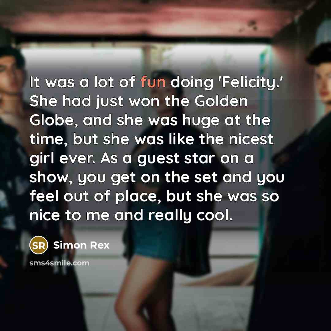 “It was a lot of fun doing 'Felicity.' She had…” quote by Simon Rex