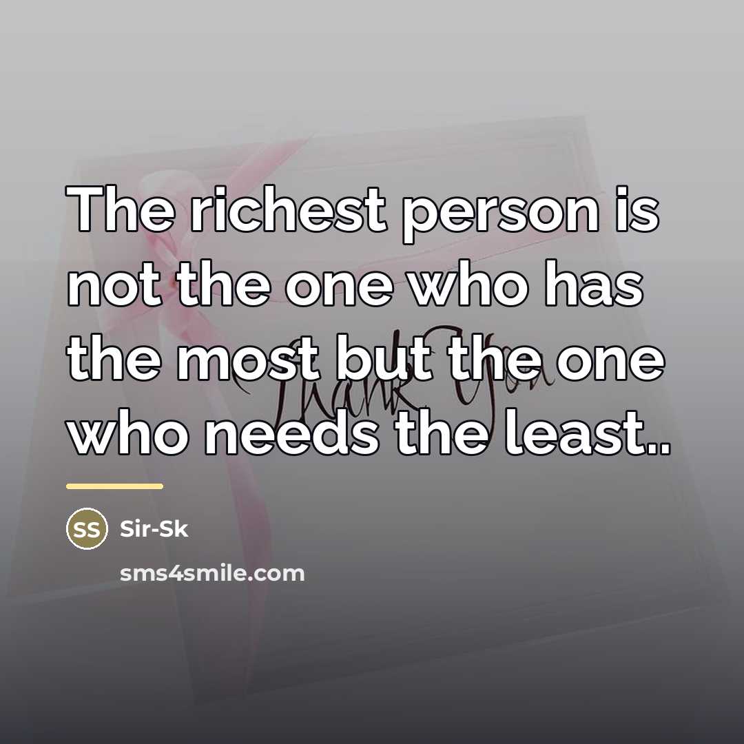 “The richest person is not the one who has the…” quote by Sir-Sk