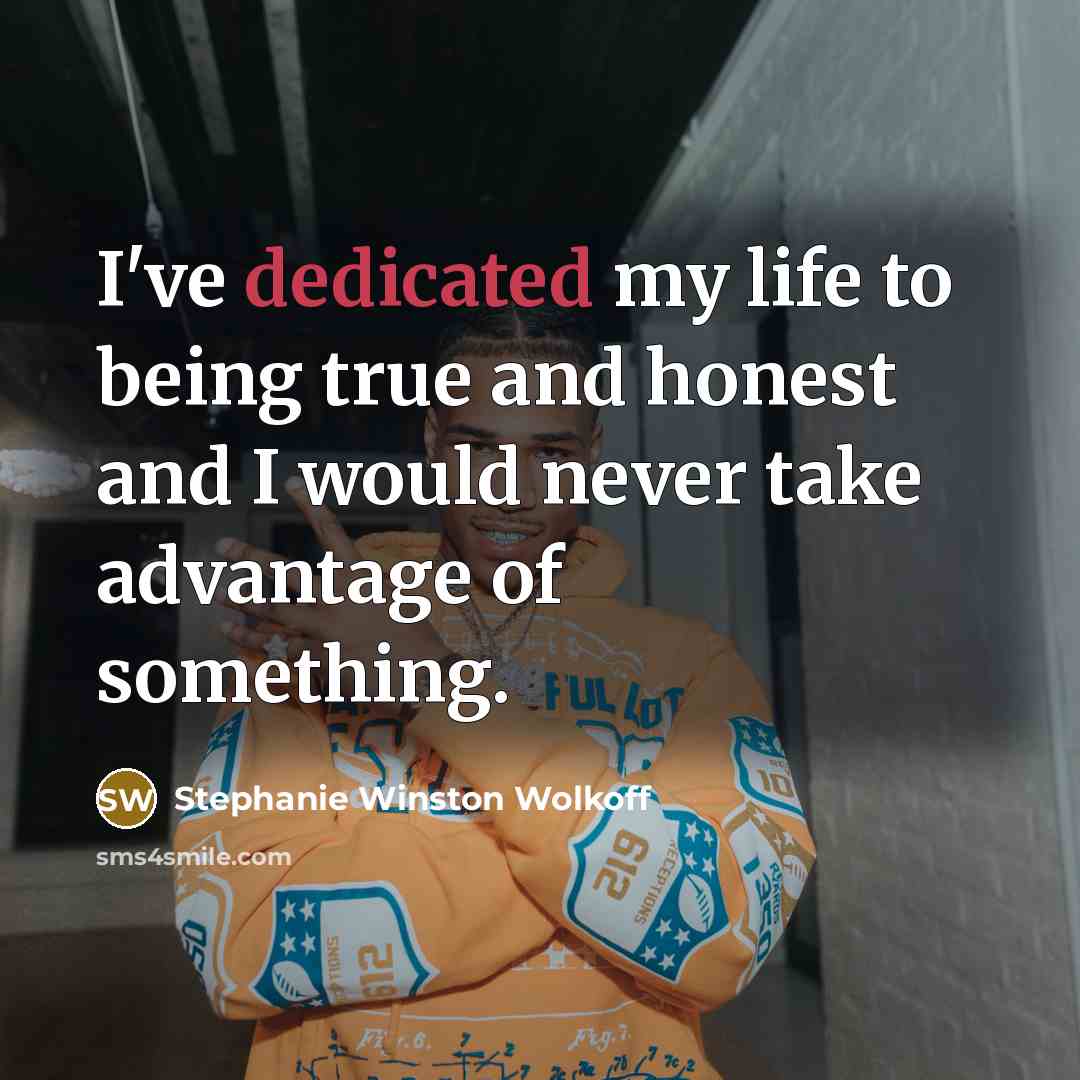 “I've dedicated my life to being true and honest and…” quote by Stephanie Winston Wolkoff