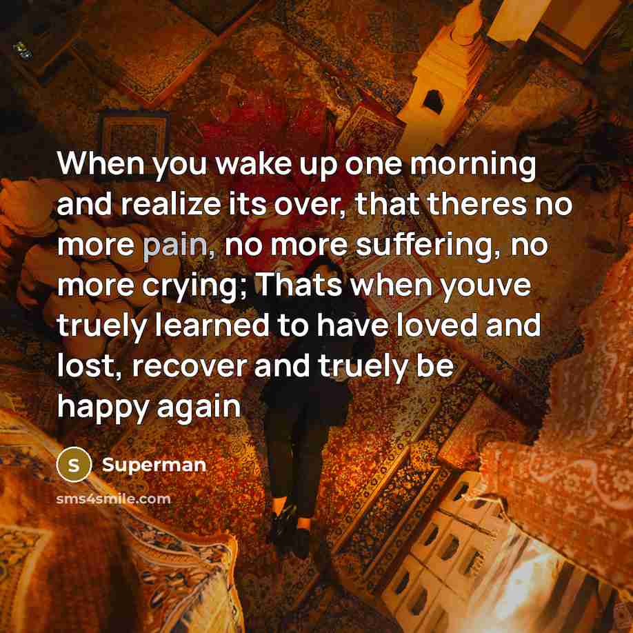 “When you wake up one morning and realize its over,…” quote by Superman