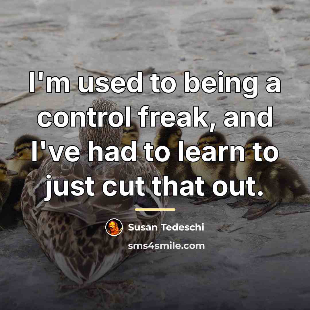 “I'm used to being a control freak, and I've had…” quote by Susan Tedeschi