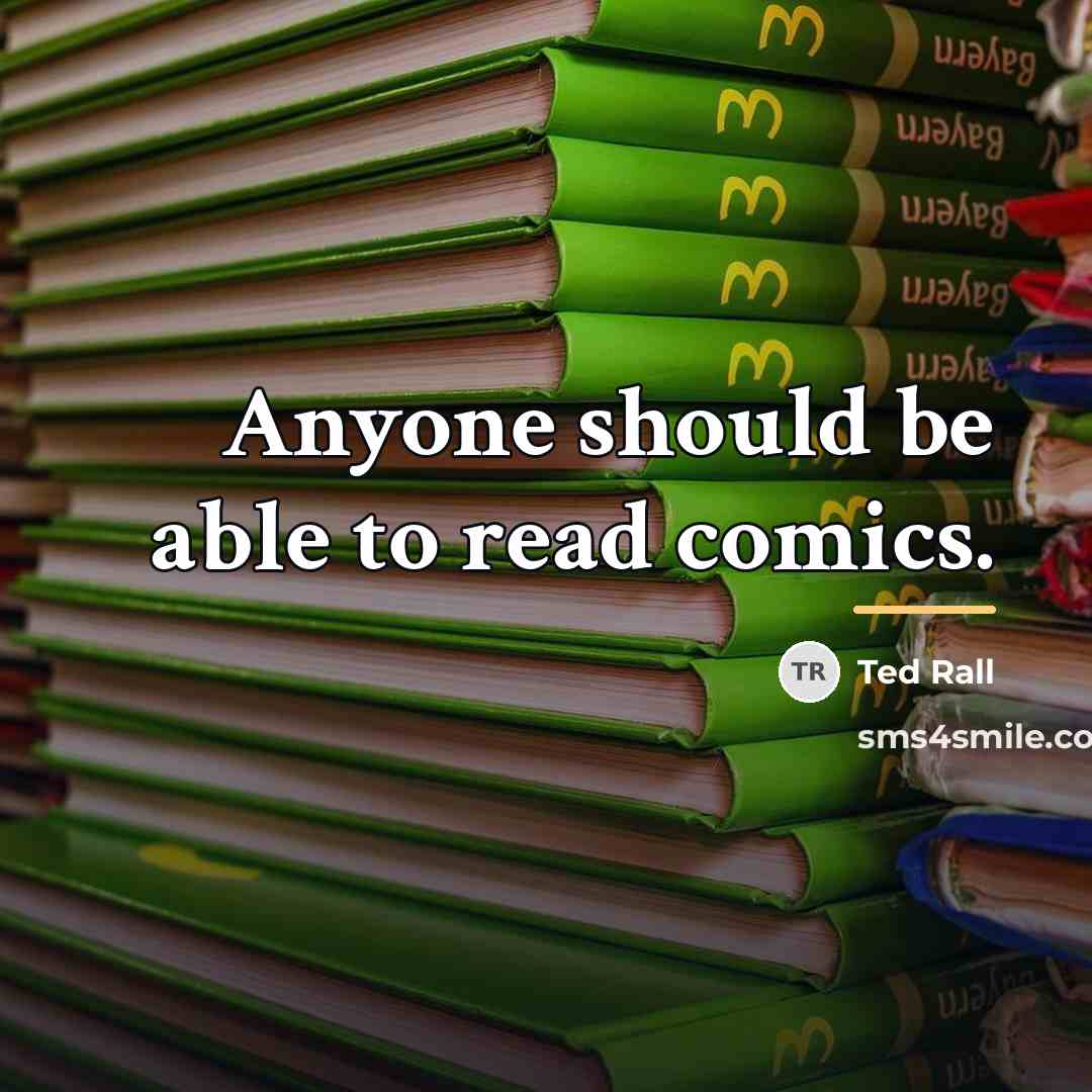 “Anyone should be able to read comics.…” quote by Ted Rall