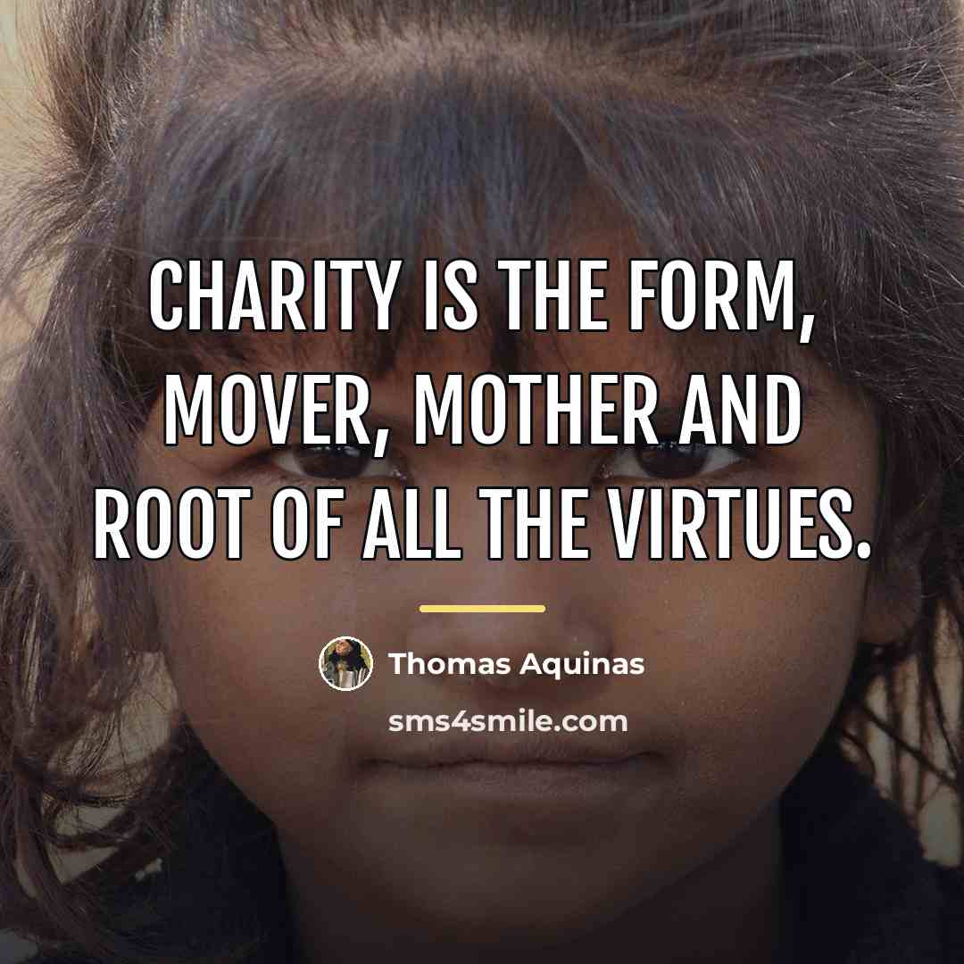 “Charity is the form, mover, mother and root of all…” quote by Thomas Aquinas