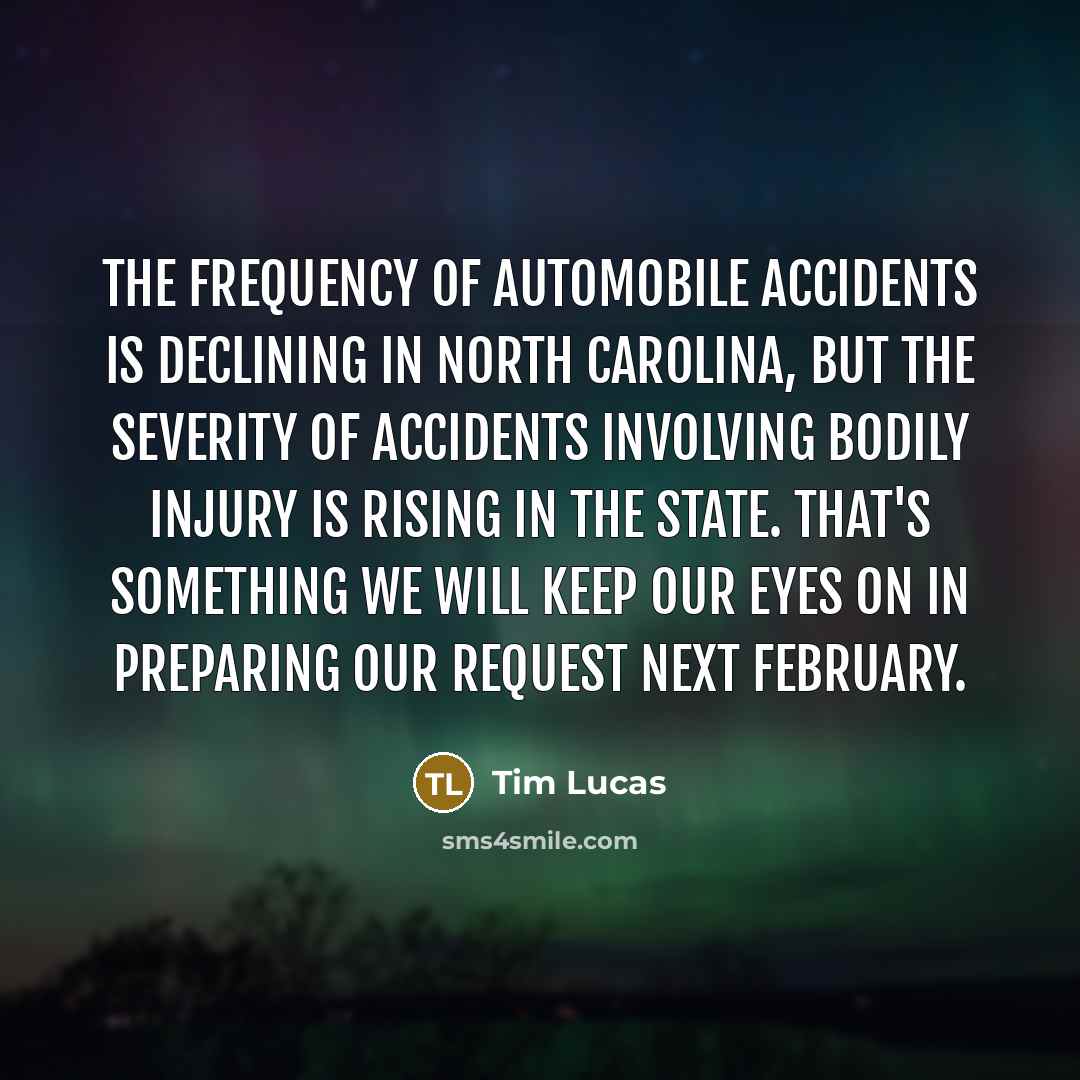 “The frequency of automobile accidents is declining in North Carolina,…” quote by Tim Lucas