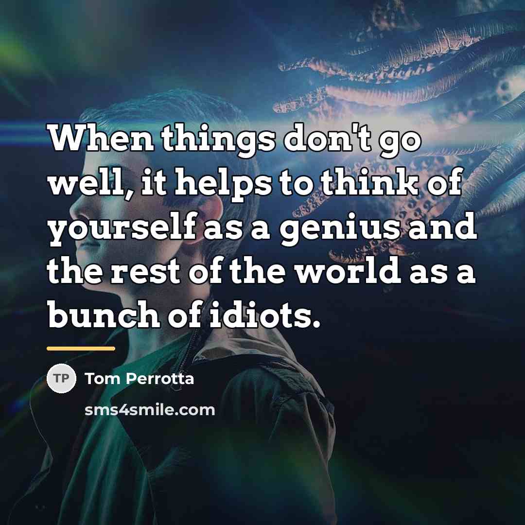 “When things don't go well, it helps to think of…” quote by Tom Perrotta