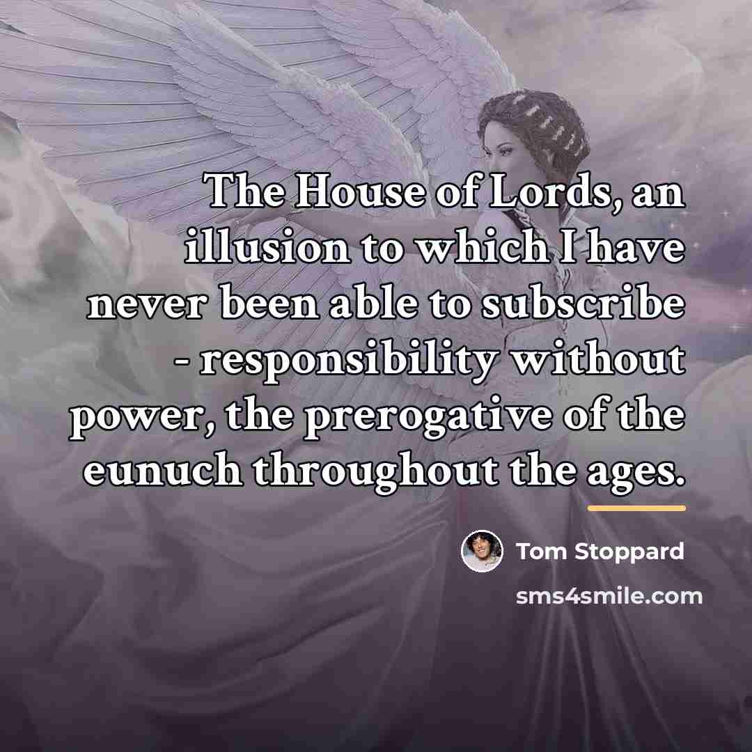 “The House of Lords, an illusion to which I have…” quote by Tom Stoppard