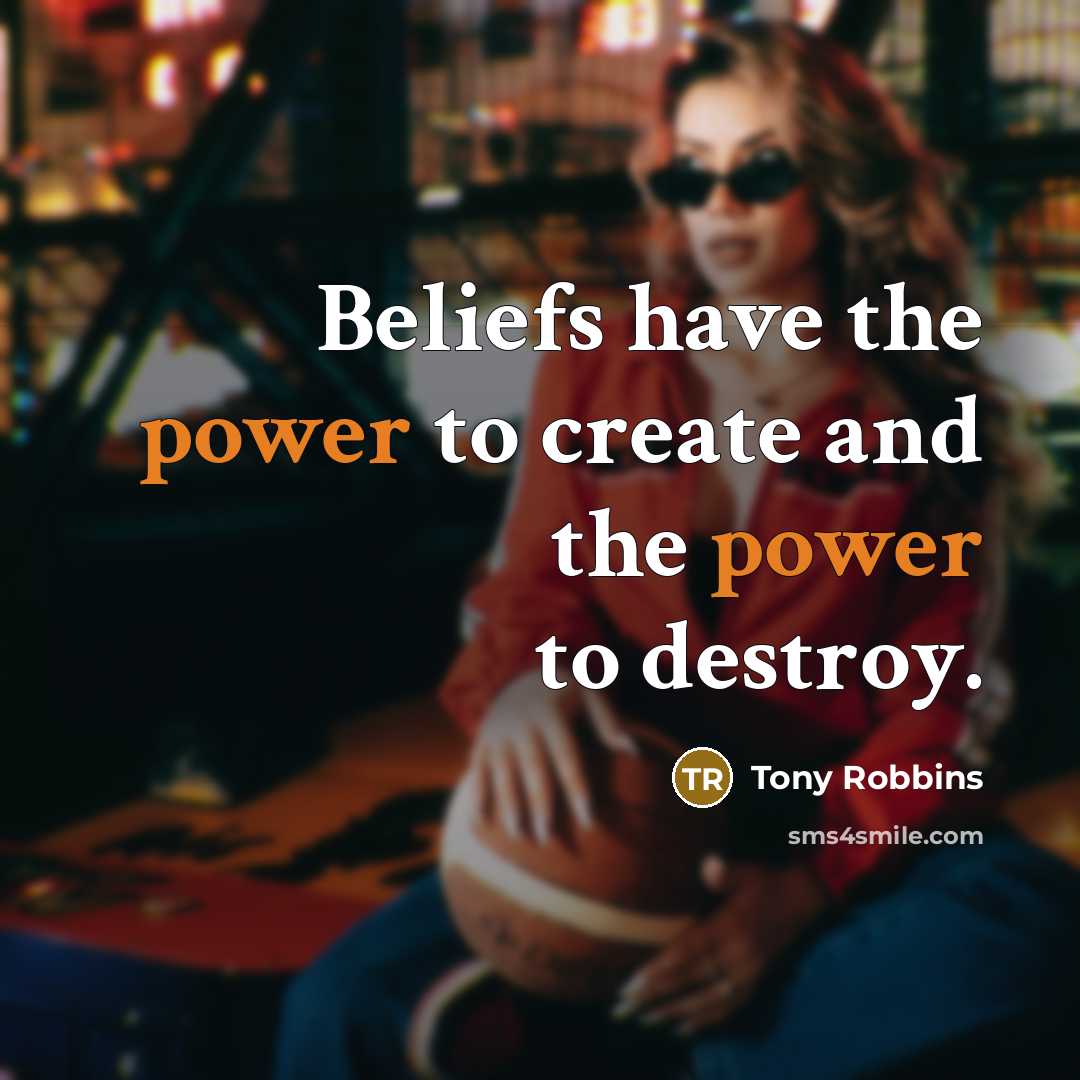 “Beliefs have the power to create and the power to…” quote by Tony Robbins