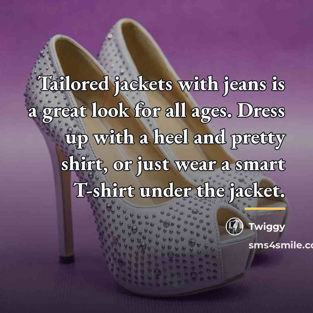 “Tailored jackets with jeans is a great look for all…” quote by Twiggy