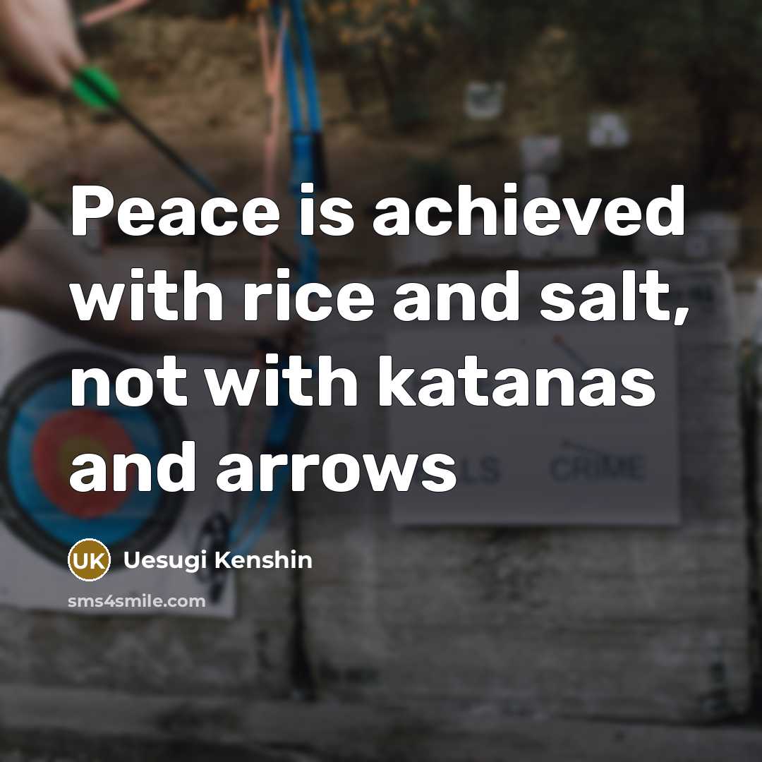 “Peace is achieved with rice and salt, not with katanas…” quote by Uesugi Kenshin