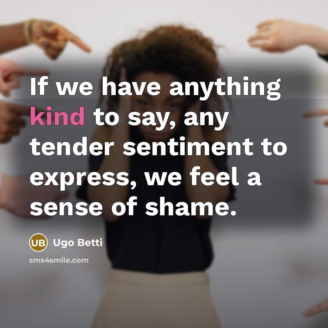 “If we have anything kind to say, any tender sentiment…” quote by Ugo Betti
