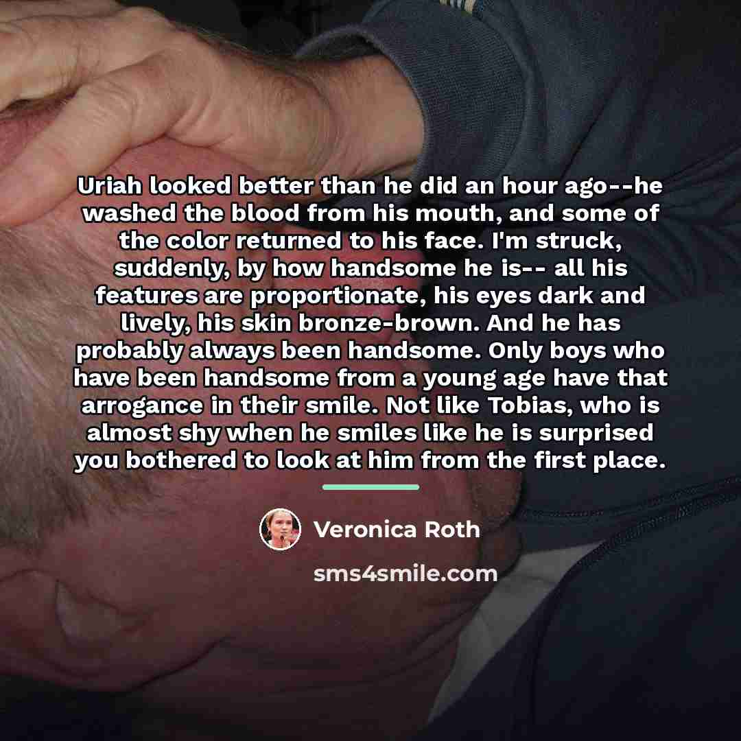 “Uriah looked better than he did an hour ago--he washed…” quote by Veronica Roth