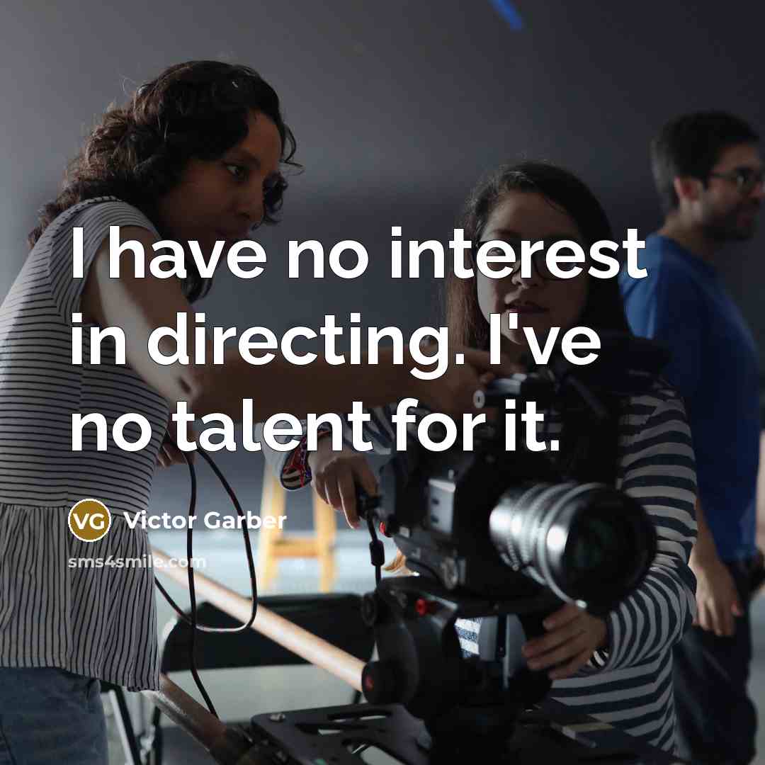 “I have no interest in directing. I've no talent for…” quote by Victor Garber