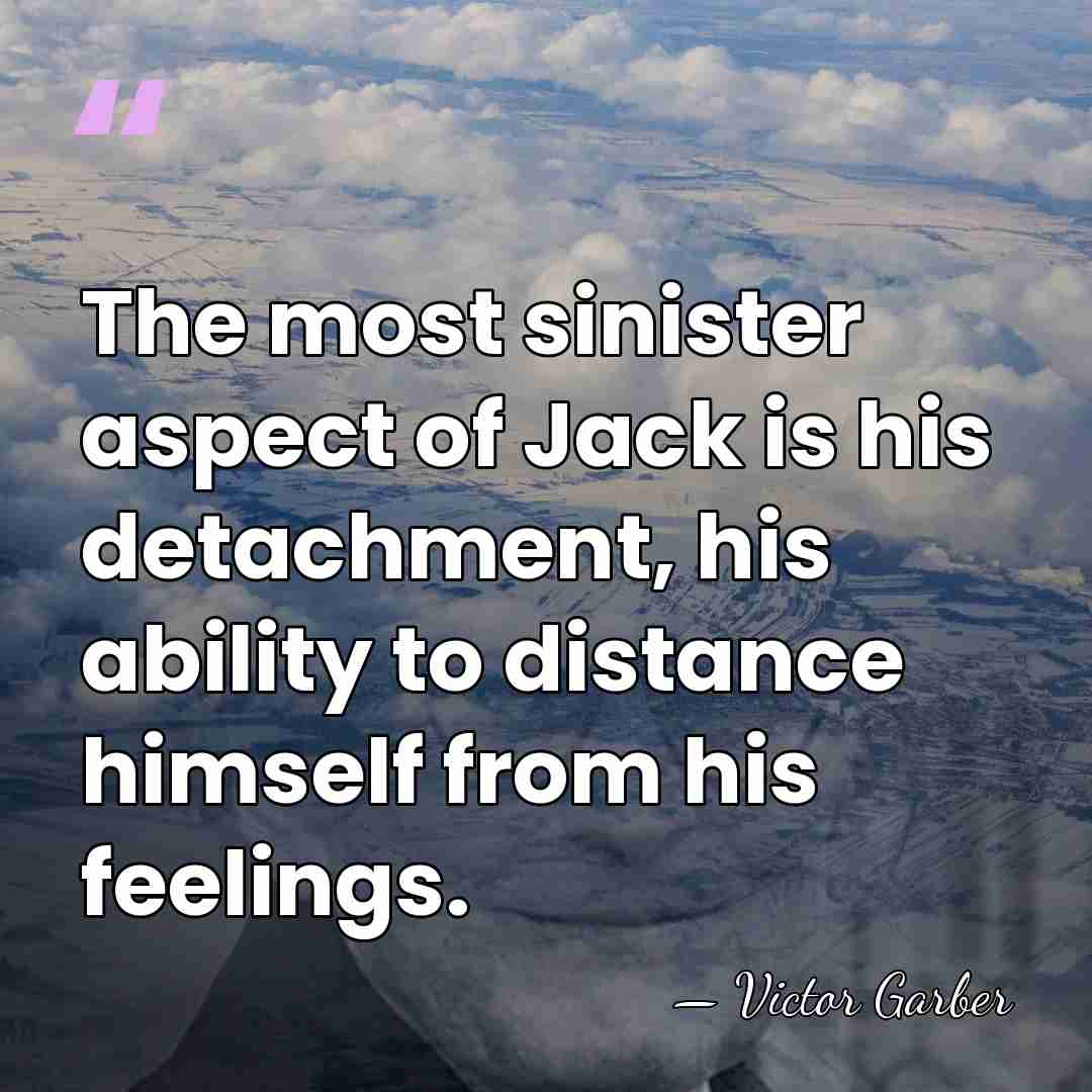 The most sinister aspect of Jack is his detachment, his ability to&hellip; - Victor Garber