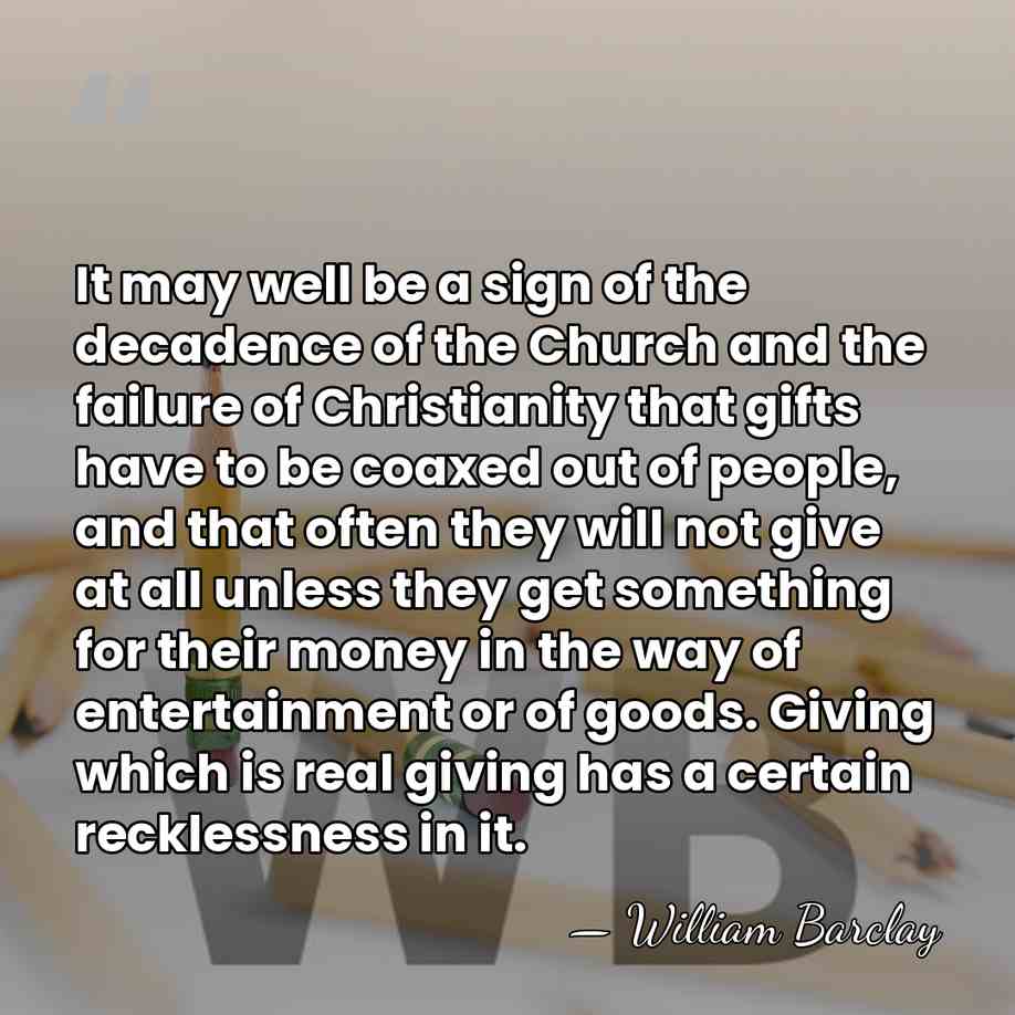 It may well be a sign of the decadence of the Church&hellip; - William Barclay