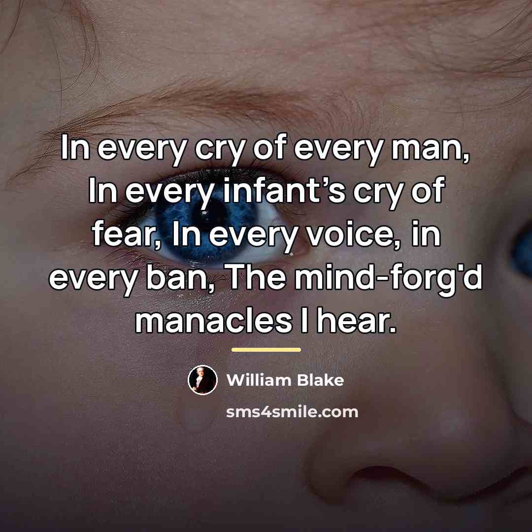 “In every cry of every man, In every infant's cry…” quote by William Blake