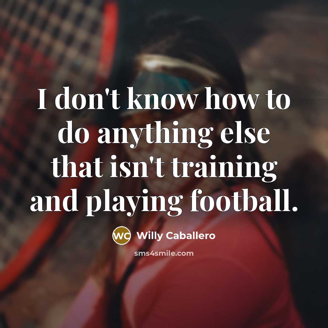 “I don't know how to do anything else that isn't…” quote by Willy Caballero