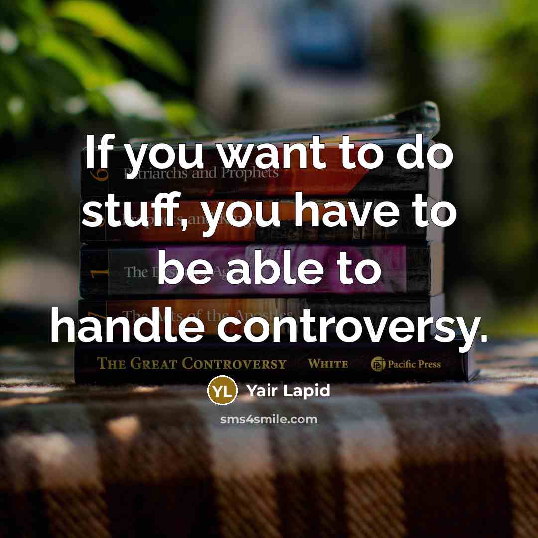 “If you want to do stuff, you have to be…” quote by Yair Lapid
