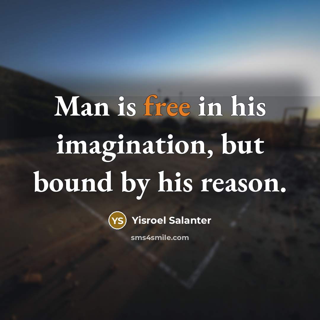 “Man is free in his imagination, but bound by his…” quote by Yisroel Salanter