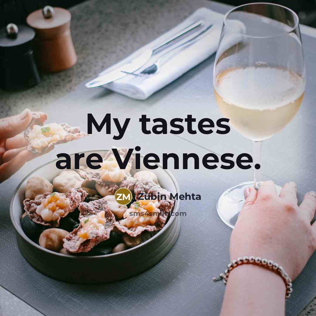 “My tastes are Viennese.…” quote by Zubin Mehta