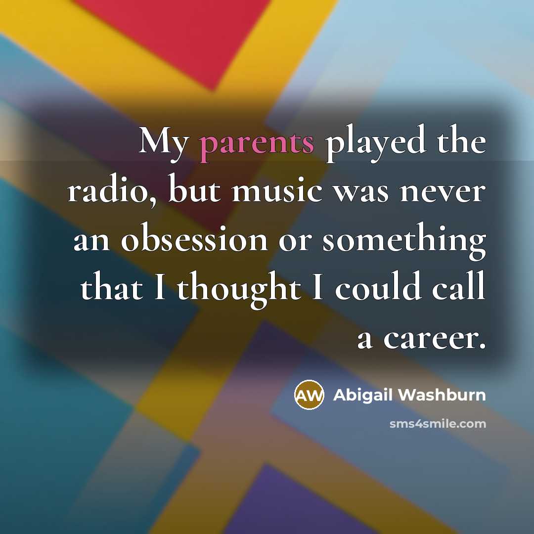 “My parents played the radio, but music was never an…” quote by Abigail Washburn