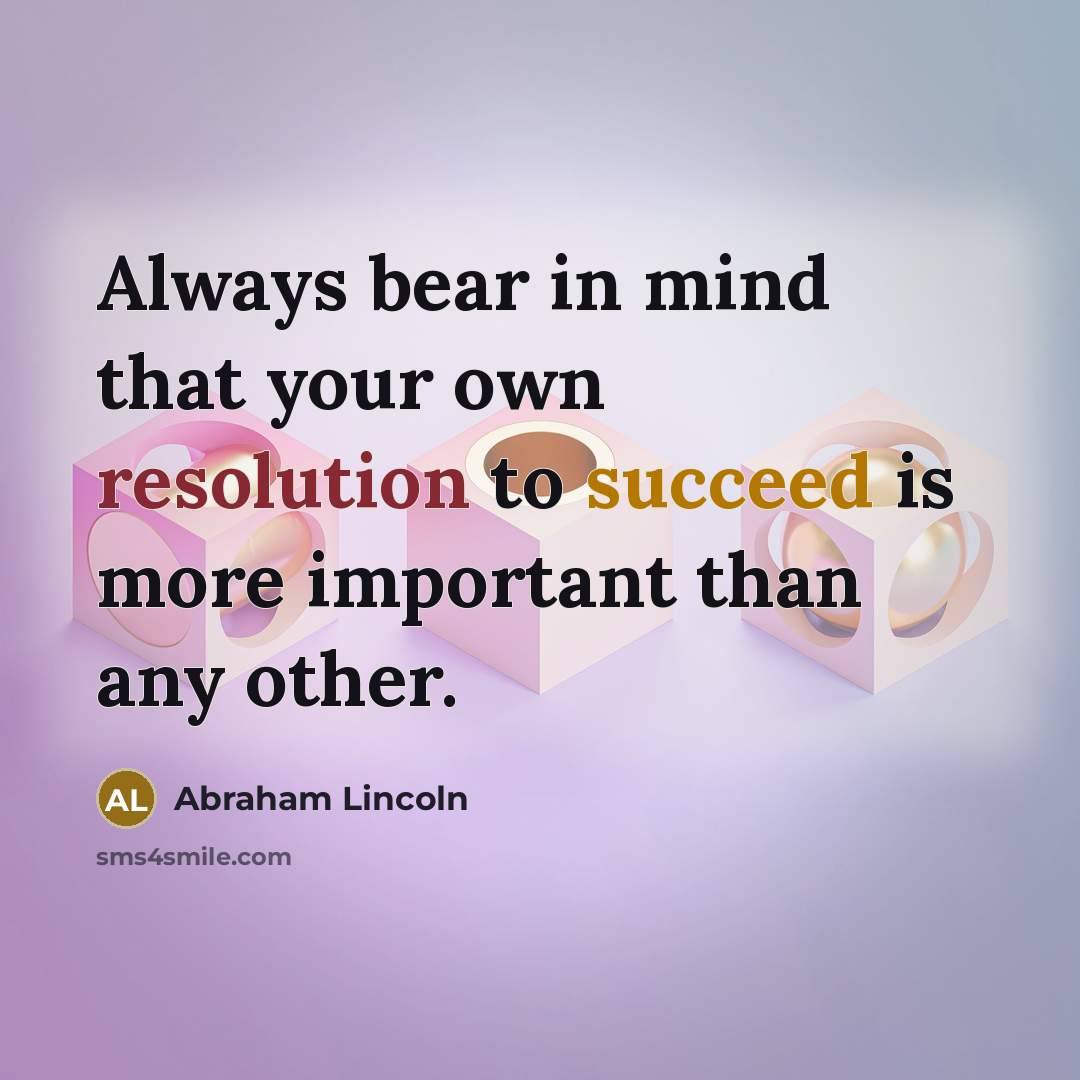“Always bear in mind that your own resolution to succeed…” quote by Abraham Lincoln