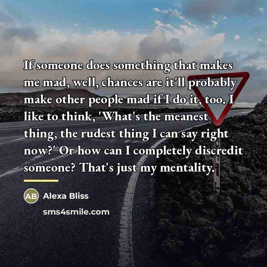 “If someone does something that makes me mad, well, chances…” quote by Alexa Bliss