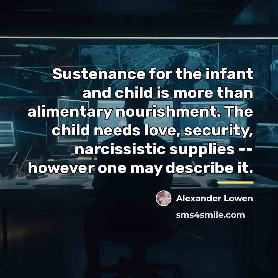 “Sustenance for the infant and child is more than alimentary…” quote by Alexander Lowen