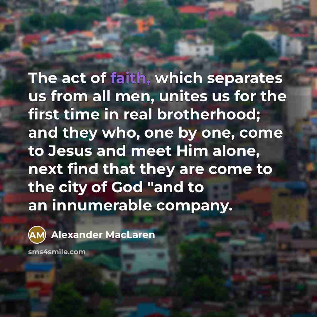 “The act of faith, which separates us from all men,…” quote by Alexander MacLaren