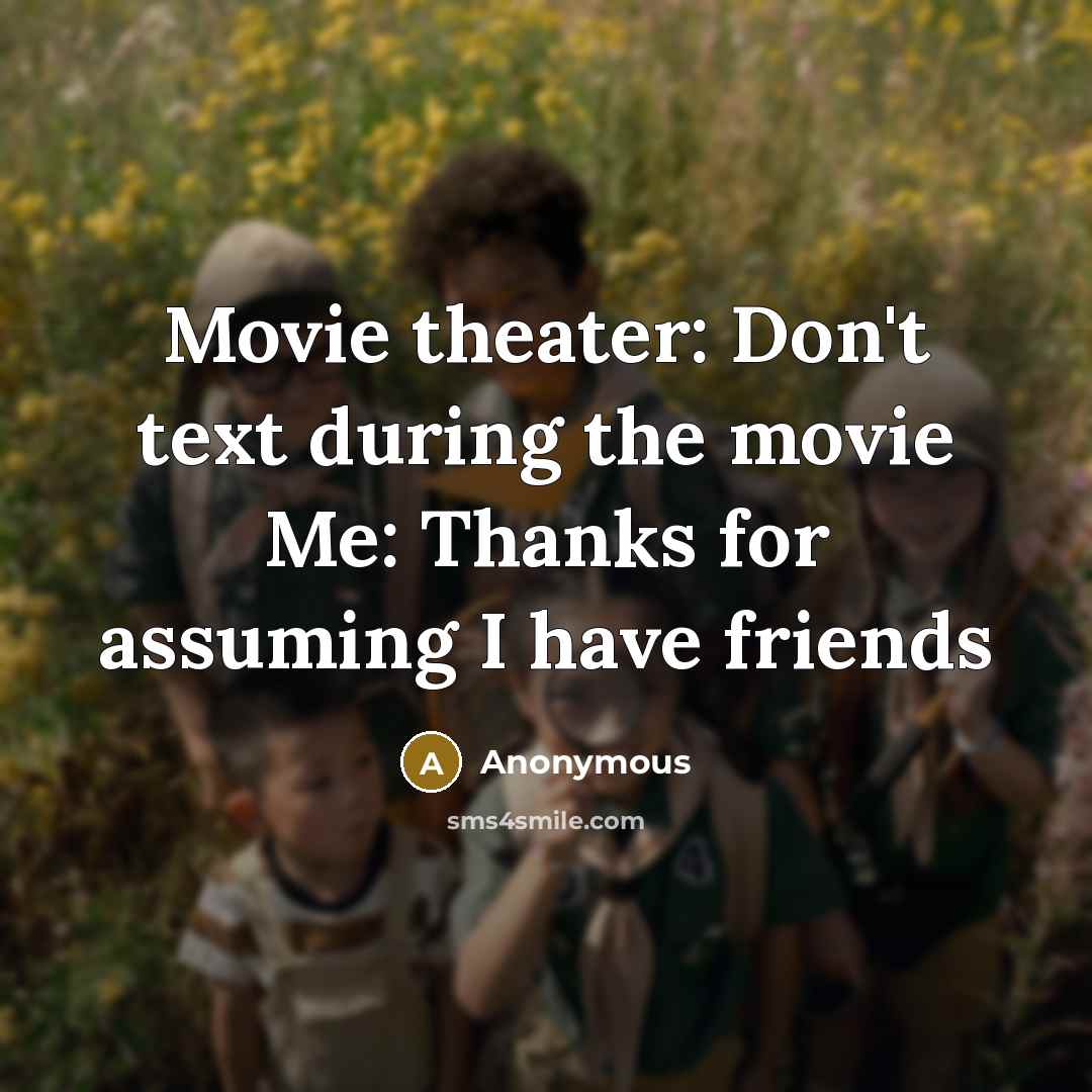 “Movie theater: Don't text during the movie Me: Thanks for…” quote by Anonymous