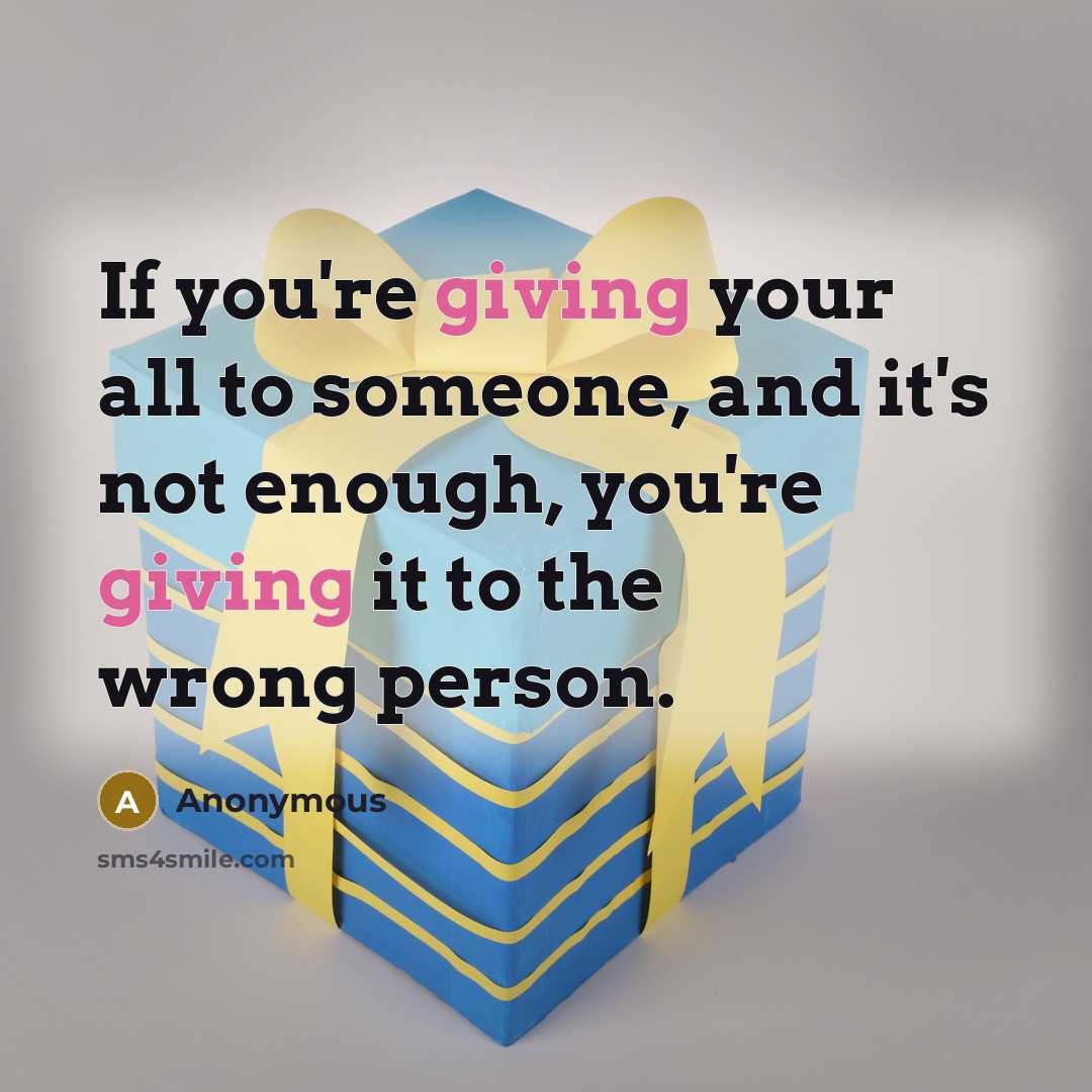 “If you're giving your all to someone, and it's not…” quote by Anonymous