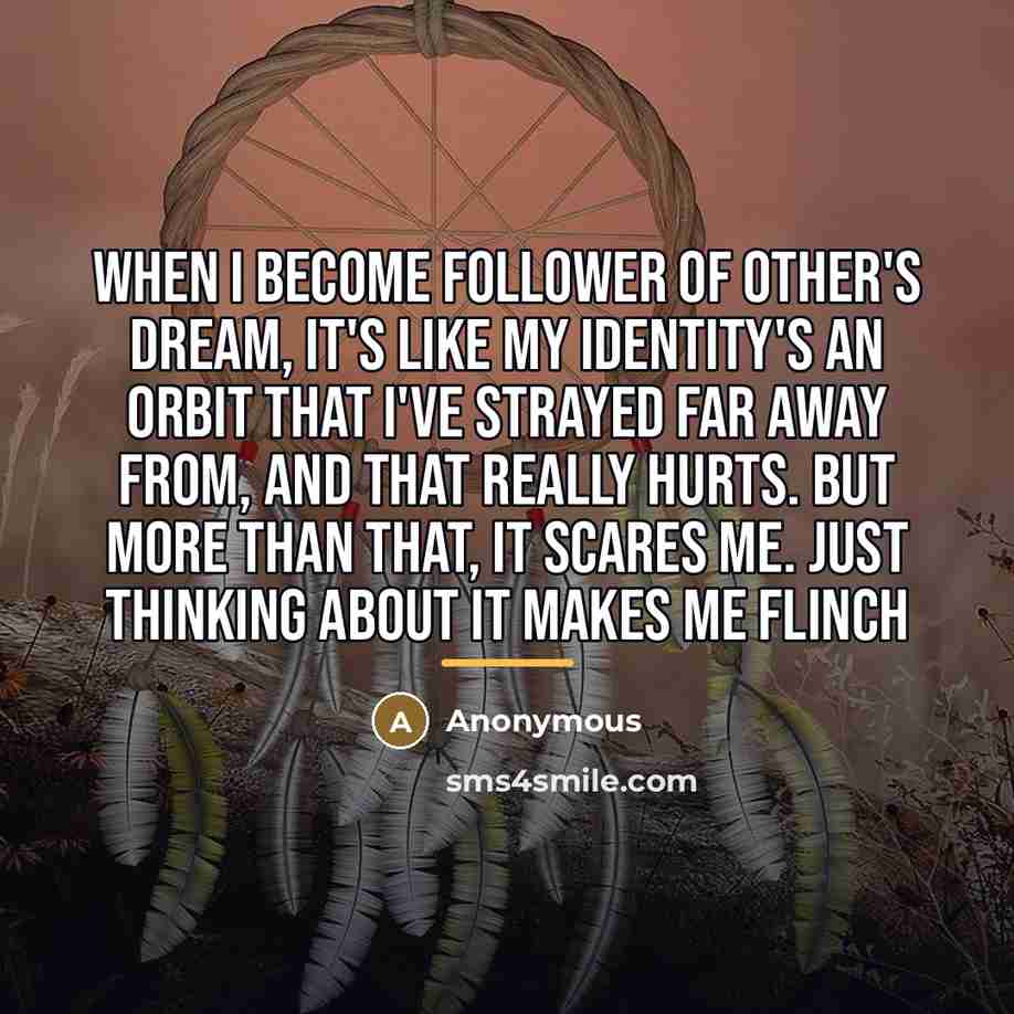 “When I become follower of other's dream, it's like my…” quote by Anonymous