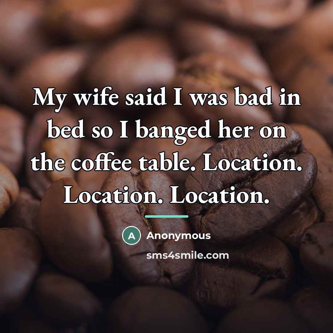 “My wife said I was bad in bed so I…” quote by Anonymous