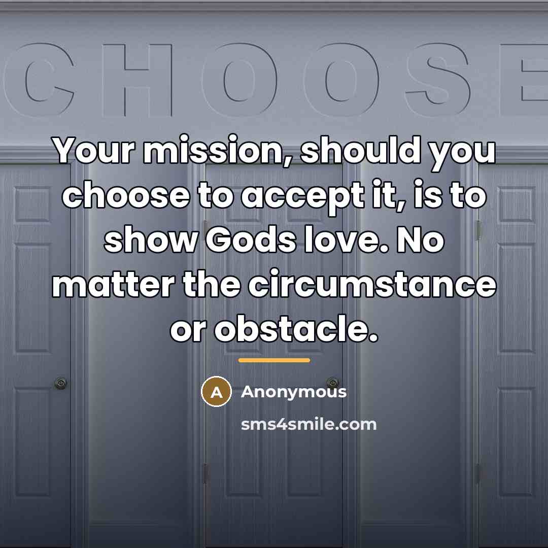 “Your mission, should you choose to accept it, is to…” quote by Anonymous