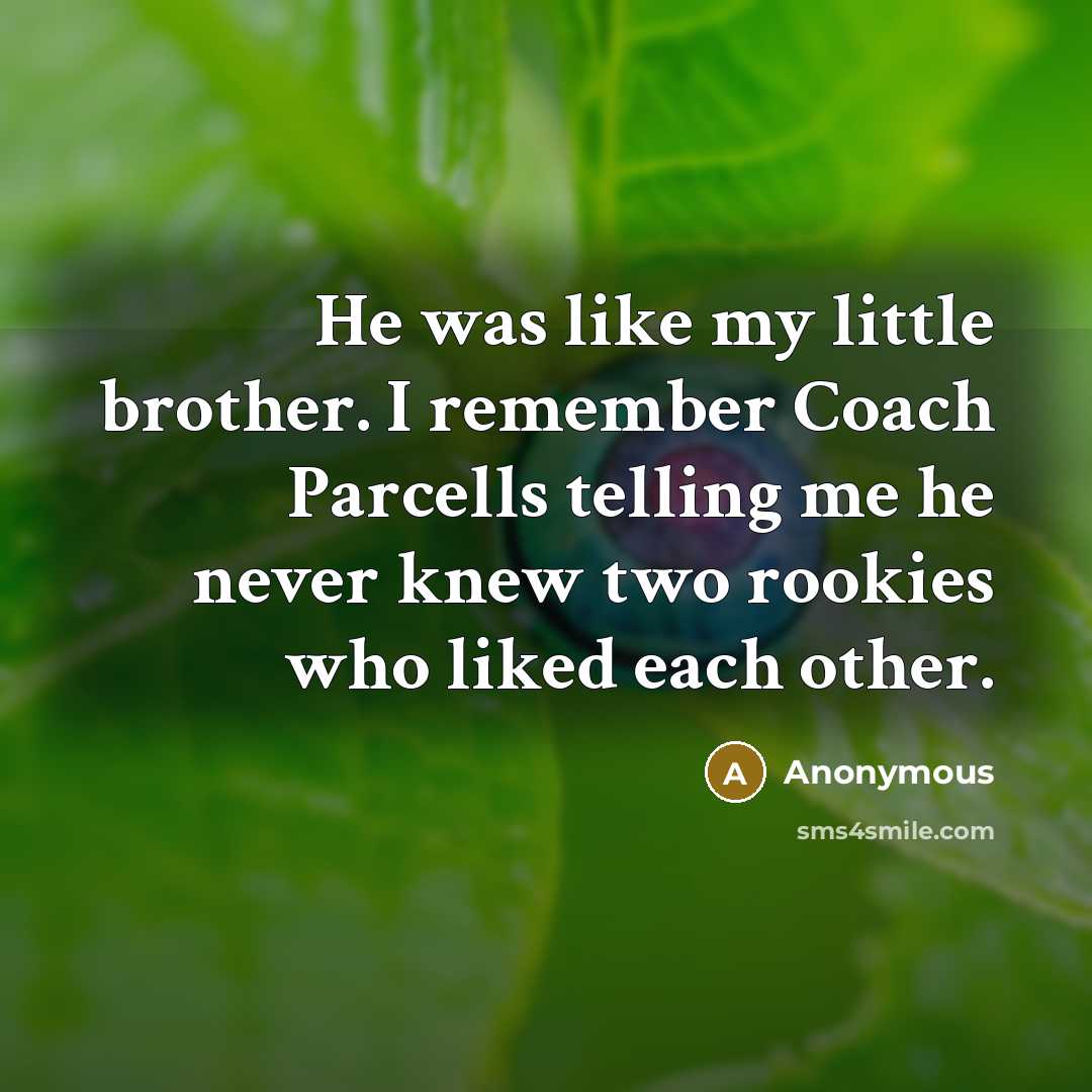 “He was like my little brother. I remember Coach Parcells…” quote by Anonymous