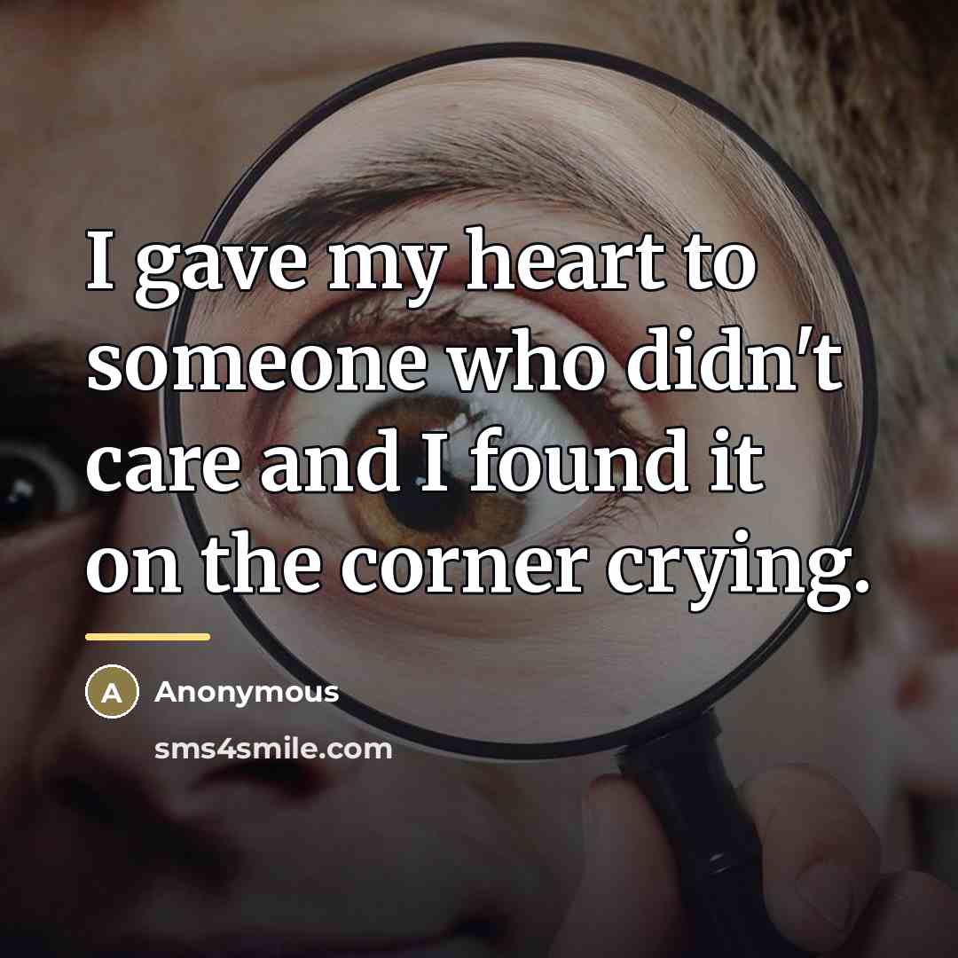 “I gave my heart to someone who didn't care and…” quote by Anonymous