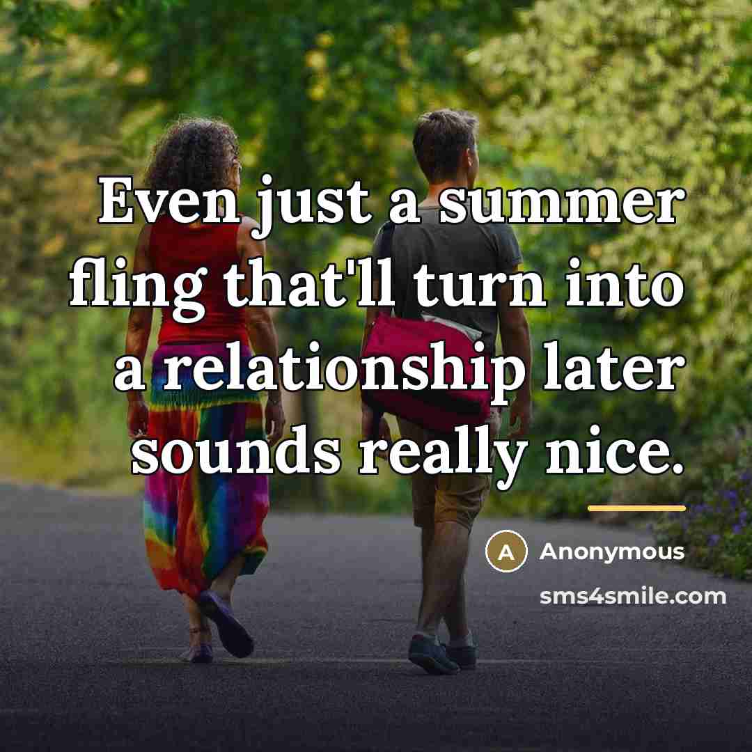 “Even just a summer fling that'll turn into a relationship…” quote by Anonymous