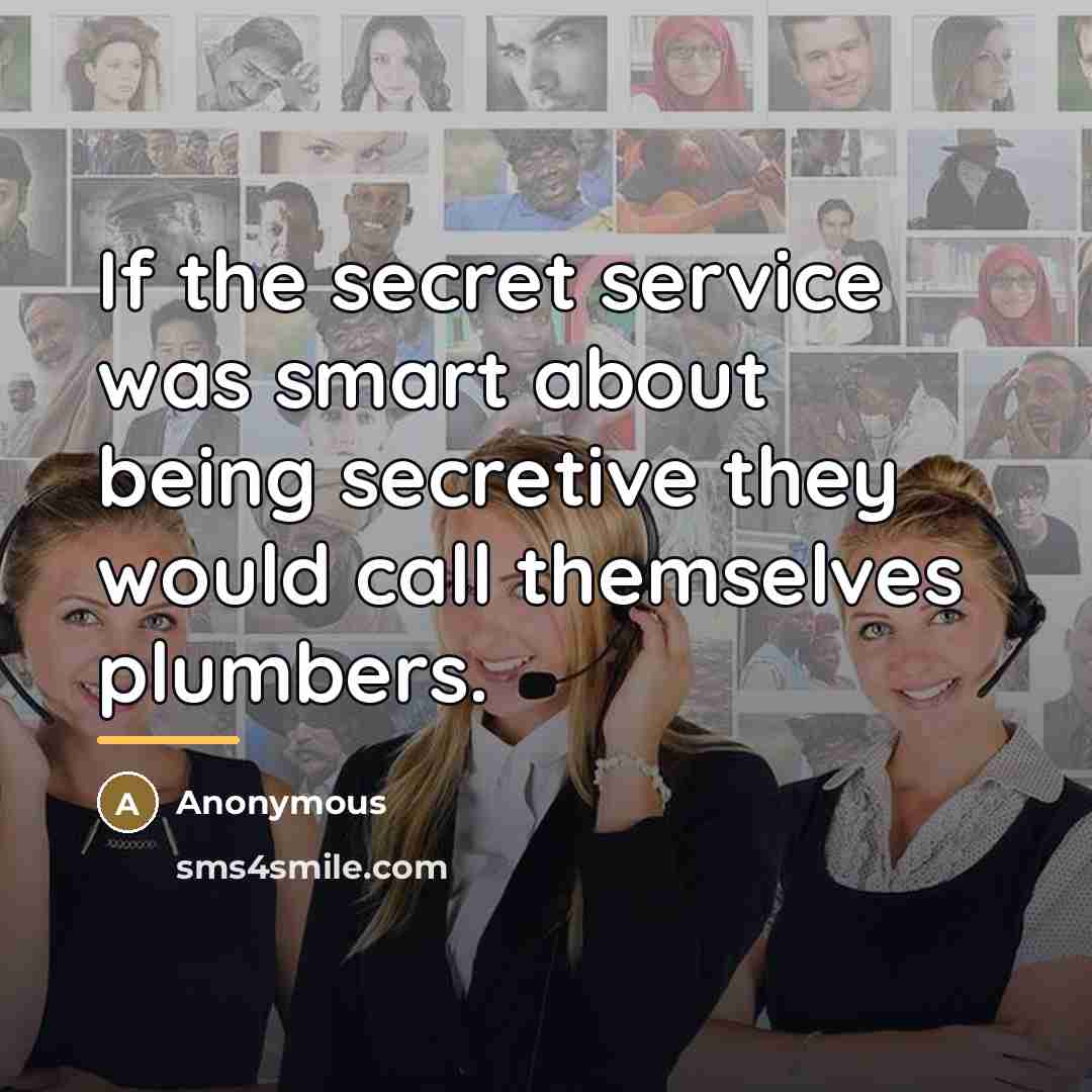 “If the secret service was smart about being secretive they…” quote by Anonymous