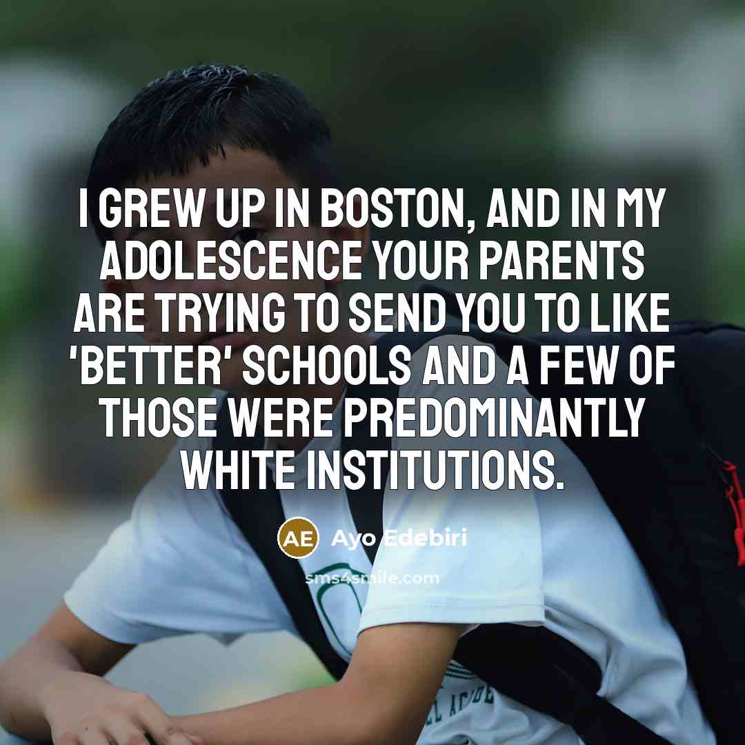 “I grew up in Boston, and in my adolescence your…” quote by Ayo Edebiri