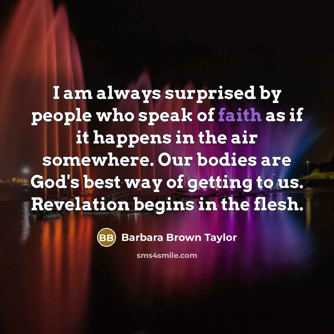 “I am always surprised by people who speak of faith…” quote by Barbara Brown Taylor
