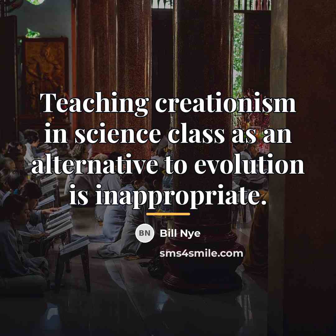 “Teaching creationism in science class as an alternative to evolution…” quote by Bill Nye