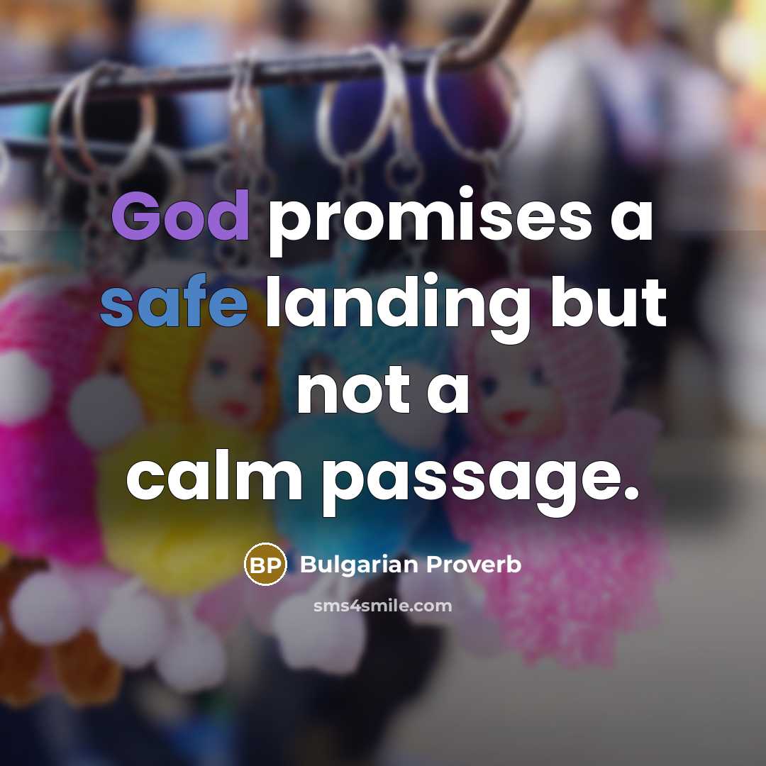 “God promises a safe landing but not a calm passage.…” quote by Bulgarian Proverb