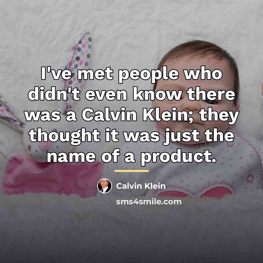 “I've met people who didn't even know there was a…” quote by Calvin Klein