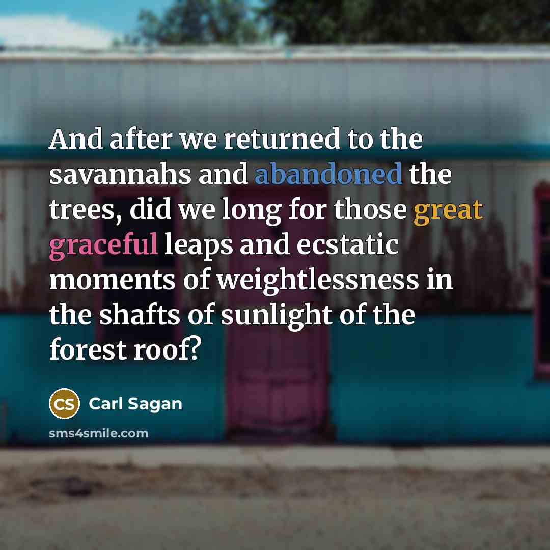 “And after we returned to the savannahs and abandoned the…” quote by Carl Sagan