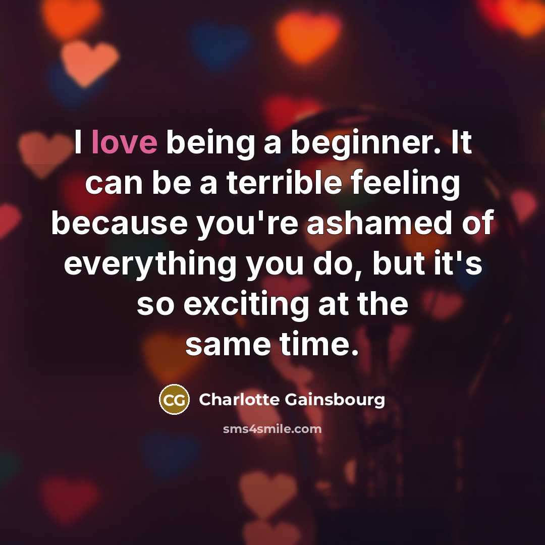 “I love being a beginner. It can be a terrible…” quote by Charlotte Gainsbourg