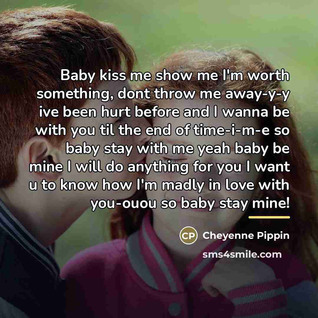 “Baby kiss me show me I'm worth something, dont throw…” quote by Cheyenne Pippin
