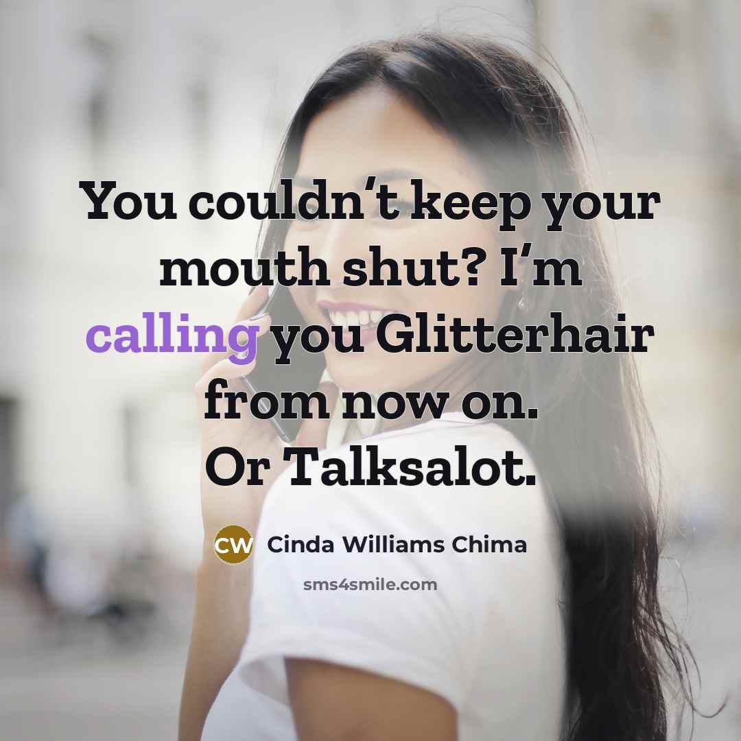 “You couldn’t keep your mouth shut? I’m calling you Glitterhair…” quote by Cinda Williams Chima