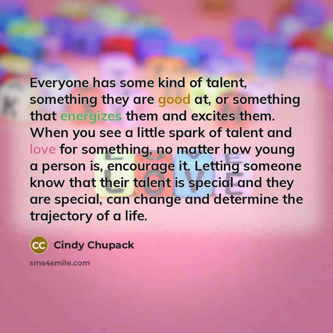 “Everyone has some kind of talent, something they are good…” quote by Cindy Chupack