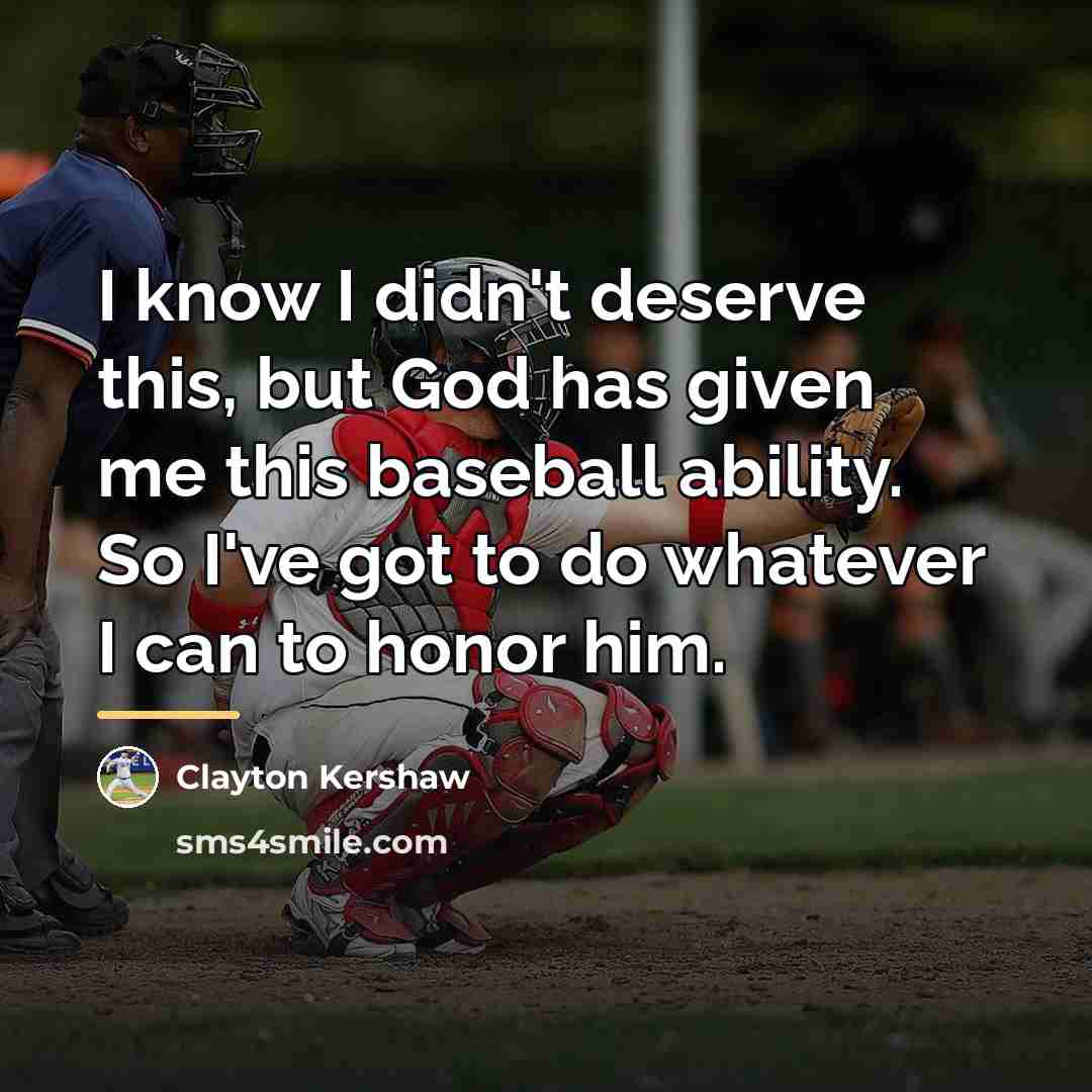 “I know I didn't deserve this, but God has given…” quote by Clayton Kershaw